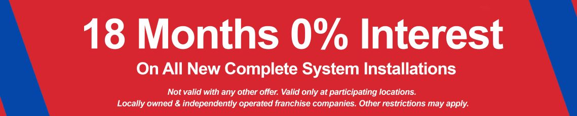 18 Months 0% Interest on All New Complete System Installations.