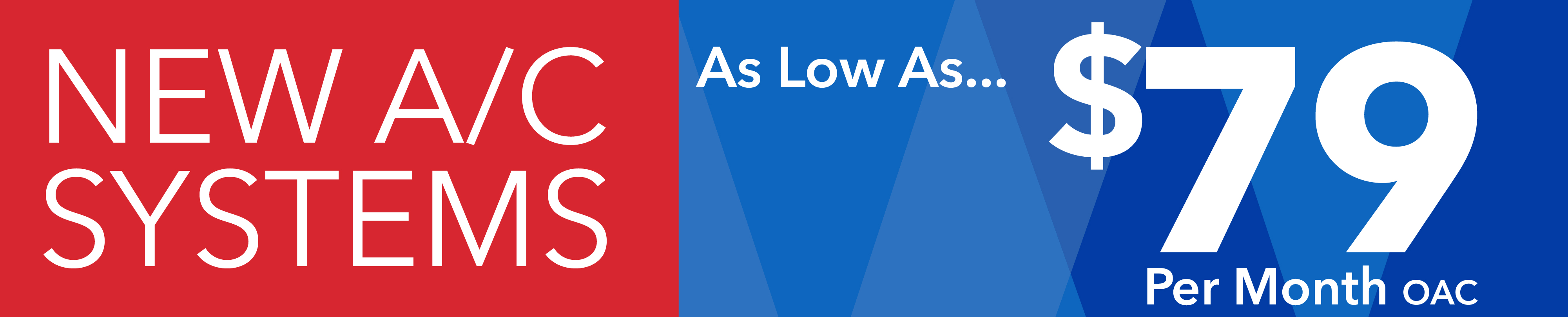 New A/C Systems As Low As...$79 Per Month OAC.