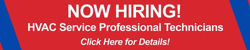 Now Hiring! HVAC Installers and Service Technicians. Click Here for Details!